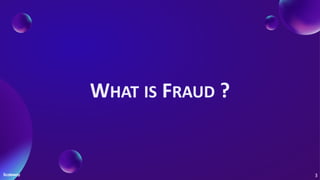 WHAT IS FRAUD ?
3
 