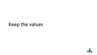 Keep	
  the	
  values,	
  keep	
  the	
  principles,	
  
think	
  for	
  yourself.	
  	
  
 