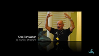 Ken Schwaber
co-founder of Scrum
 