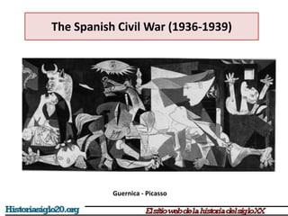 Guernica - Picasso
The Spanish Civil War (1936-1939)
 