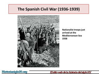 Nationalist troops just
arrived at the
Mediterranean Sea
1938
The Spanish Civil War (1936-1939)
 