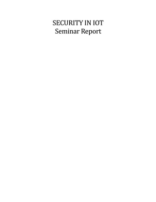 SECURITY IN IOT
Seminar Report
 