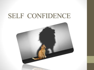 SELF CONFIDENCE
 