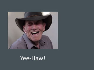 Yee-Haw! 
 