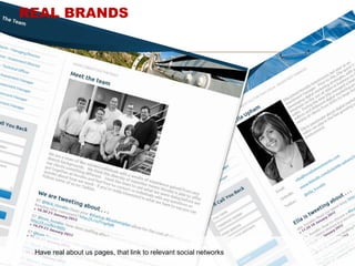 g
Have real about us pages, that link to relevant social networks
REAL BRANDS
 