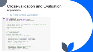 Cross-validation and Evaluation
Approaches:
1. K-Fold Cross-validation
 