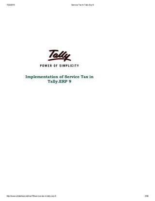 7/22/2015 Service Tax In Tally Erp 9
http://www.slideshare.net/ravi78/service­tax­in­tally­erp­9 2/96
 