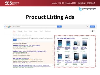 London | 10–13 February 2014 | #SESLON | @SESConf
@WolfgangDigital

Product Listing Ads

 