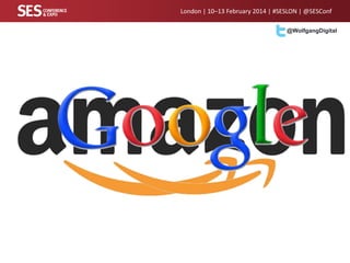 London | 10–13 February 2014 | #SESLON | @SESConf
@WolfgangDigital

 