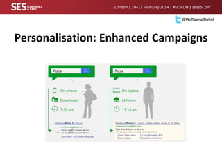 London | 10–13 February 2014 | #SESLON | @SESConf
@WolfgangDigital

Personalisation: Enhanced Campaigns

 