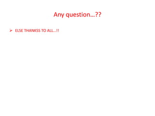 Any question…?? 
 ELSE THANKSS TO ALL…!! 
