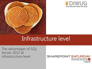 Infrastructure level
The advantages of SQL
Server 2012 at
infrastructure level
 