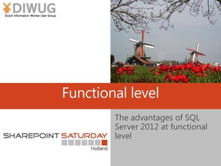 Functional level
The advantages of SQL
Server 2012 at functional
level
 