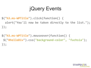 jQuery Events
$("h3.ms-WPTitle").click(function() {
  alert("You'll now be taken directly to the list.");
});

$("h3.ms-WPTitle").mouseover(function() {
 $("#helloDiv").css("background-color", "fuchsia");
});
 