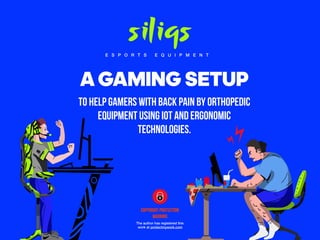E S P O R T S E Q U I P M E N T
A GAMING SETUP
to help gamers with back pain by orthopedic
equipment using IoT and ergonomic
technologies.
copyright protection
warning
The author has registered this
work at protectmywork.com
 