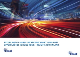 FUTURE WATCH SIGNAL: INCREASING SMART LAMP POST
OPPORTUNITIES IN HONG KONG – INSIGHTS FOR FINLAND
 