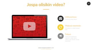 15
www.marjanousiainen.com
© 2015 FutureMarja
Liikkuva kuva
Herättää sanasi eloon.
Yhdessä enemmän
Kumpikaan ei sulje toistaan
pois.
Totuus
Tulee esiin paremmin
videosta. Lukija uskoo
videon, kuin tekstin sanoja
enemmän.
Jospa olisikin video?
 