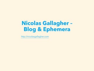 Nicolas Gallagher –
Blog & Ephemera
http://nicolasgallagher.com
 