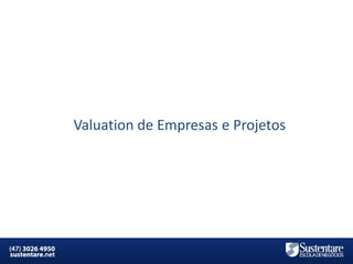 Valuation de Empresas e Projetos

MBA em Finanças e Controladoria

Mercados Financeiros e de Capitais

 