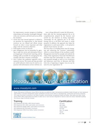 35
London tube
for improvement, monitor progress in building
relationships and stimulate meaningful dialogue
with your customer at all levels and across all the
key interfaces
• ensure that some rational approach is utilised to
set priorities for improvement so that limited
resources are not diluted and efforts remain
focused on what is most important and what
aligns with the customer’s objectives
• hold regular reviews at all levels
• gain management buy-in/ownership by agree-
ing to make the survey and information from it
an integral part of board-level reporting, and by
holding staff accountable for managing the rela-
tionship with their customer counterpart
• don’t confuse this qualitative approach with a
statistical exercise. The trends and data provided
are useful indicators which must be used in con-
junction with information on how well the con-
tract is being delivered to paint the full picture
Jones adds that the listening approach has to be
comprehensively adopted by the business and
viewed by the business as being important:
‘Ownership for the approach has to be built.
Getting buy-in at all levels will ensure it works
properly. In addition, the approach also helps the
organisation to catch issues earlier - to be proactive
instead of just reactive,’ he said.
The focus here is on finding better ways for manag-
ing and enhancing the customer relationship,
which is a critical element of the excellence model.
Management must lead by example and embody the
values of the organisation. Given that both Metronet
and Tube Lines have ‘partnership’ as a value, a clear
and sustained message as well as a set of practices
and behaviours must flow. At Metronet and Tube
Lines this is beginning to happen. Can you say the
same for your organisation?
JULY 2005
ISO 9001
ISO 14001
OHSAS 18001
AS 9100
ISO / TS 16949
HACCP
BS 7799
www.moodyint.com
Moody World-Wide CertificationMoody World-Wide Certification
Worldwide Certification Group
IRCA Registered ISO 9001:2000 Internal Auditor
IRCA Registered ISO 14001 Lead Auditor and Conversion
IRCA Registered OHSAS 18001 Lead Auditor & Conversion
IRCA Registered BS7799 Auditor Conversion
IRCA Registered FSMS (Food Safety) Auditor Conversion
Training
Moody International Certification Group (MICG) has been accredited by major international accreditation bodies through our local registered
legal entities, to provide management system certification services to the clients in manufacturing, construction and service industries.
Our scope of services is extensive in the fields of quality, environmental, occupational health and safety, food safety and other critical
sectors.MICG offers organizations the ability to select one or more services integrated to improve value and reduce redundant auditing.
Our diverse range of services includes:
Certification
 