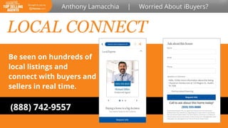 LOCAL CONNECT
Be seen on hundreds of
local listings and
connect with buyers and
sellers in real time.
(888) 742-9557
 