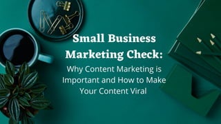 Small Business Marketing Check: Why Content Marketing is Important and How to Make Your Content Viral