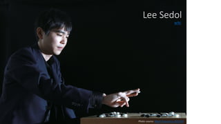 Lee	
  Sedol
Photo	
  source: Maeil	
  Economics 2013/04
wiki
 