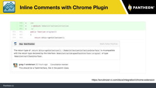 Pantheon.io
Inline Comments with Chrome Plugin
https://scrutinizer-ci.com/docs/integration/chrome-extension
57
 