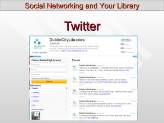 Social Networking and Your Library


           Twitter
 