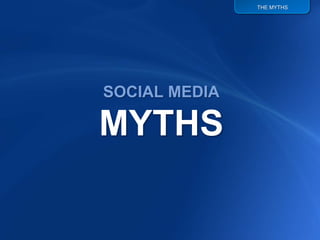 THE MYTHS




SOCIAL MEDIA

MYTHS
 