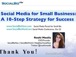 Thank You! www.SocialBizNow.com   Social Media Portal for Small Biz www.SocialBiz World .com   Social Media Conference, Oct 22 