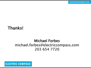 www.electriccompass.com 
Thanks! 
Michael Forbes 
michael.forbes@electriccompass.com 
203 654 7720 
 