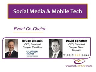 Social Media & Mobile Tech 
Event Co-Chairs: 
Bruce Blasnik 
CVG, Stamford 
Chapter President 
David Schaffer 
CVG, Stamford 
Chapter Board 
Member 
 