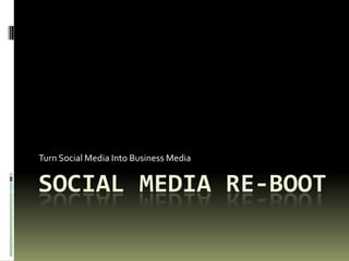 Social Media re-BootTurn Social Media Into Business Media