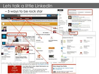 Lets talk a little LinkedIn
– 5 ways to be rock star

17	
  

 