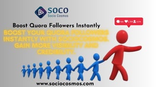 Boost Quora Followers Instantly
www.sociocosmos.com
 