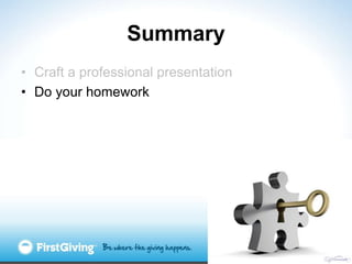 Summary
• Craft a professional presentation
• Do your homework
 