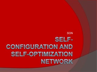 SeLF-Configuration and SELF-OPTIMIZATION NetworkSON