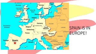 SPAIN IS IN
EUROPE!
 