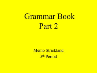 Grammar BookPart 2Memo Strickland5th Period