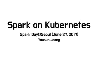 Spark day 2017 - Spark on Kubernetes