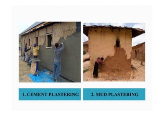 1. CEMENT PLASTERING 2. MUD PLASTERING
 