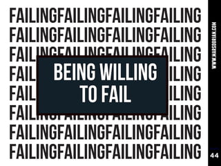 FAILINGFAILINGFAILINGFAILING




                               www.marsdorian.com
FAILINGFAILINGFAILINGFAILING
FAILINGFAILINGFAILINGFAILING
       BEING WILLING
FAILINGFAILINGFAILINGFAILING
          TO FAIL
FAILINGFAILINGFAILINGFAILING
FAILINGFAILINGFAILINGFAILING
FAILINGFAILINGFAILINGFAILING
FAILINGFAILINGFAILINGFAILING   44
 