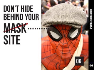 DON’T HIDE




                   www.marsdorian.com
BEHIND YOUR
mASK
SITE
              OK
                   46
 