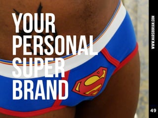 YOUR



           www.marsdorian.com
PERSONAL
SUPER
BRAND      49
 