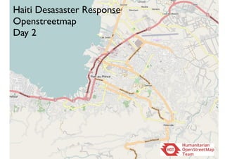 Haiti Desasaster Response
Openstreetmap
Day 2
 