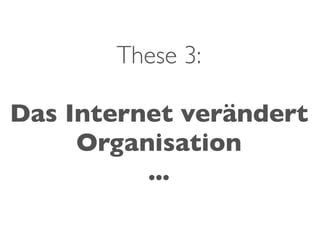 These 3:

Das Internet verändert
     Organisation
          ...
 