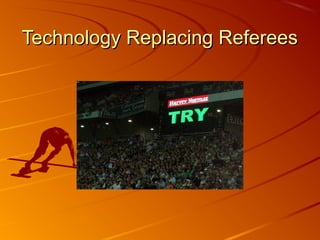 Technology Replacing RefereesTechnology Replacing Referees
 