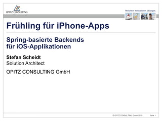 Stefan ScheidtSolution ArchitectOPITZ CONSULTING GmbHSpring-basierte Backendsfür iOS-ApplikationenFrühling für iPhone-Apps
