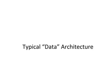 Typical “Data”
  Architecture
 